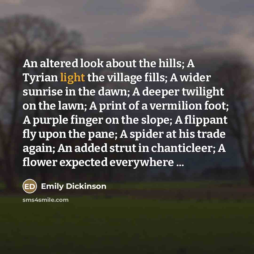 “An altered look about the hills; A Tyrian light the…” quote by Emily Dickinson