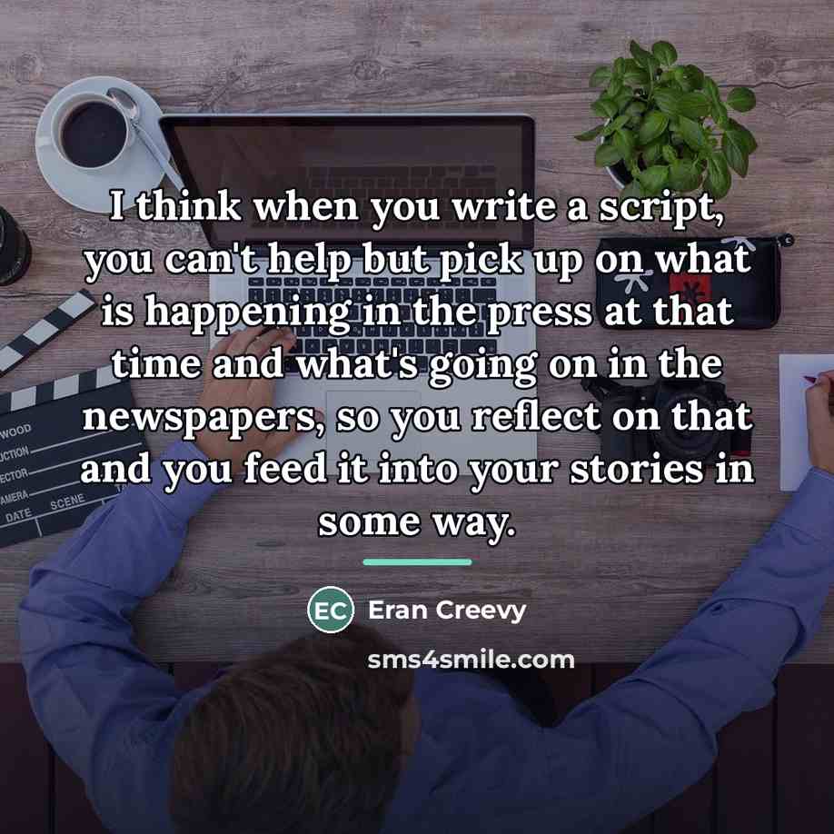 “I think when you write a script, you can't help…” quote by Eran Creevy