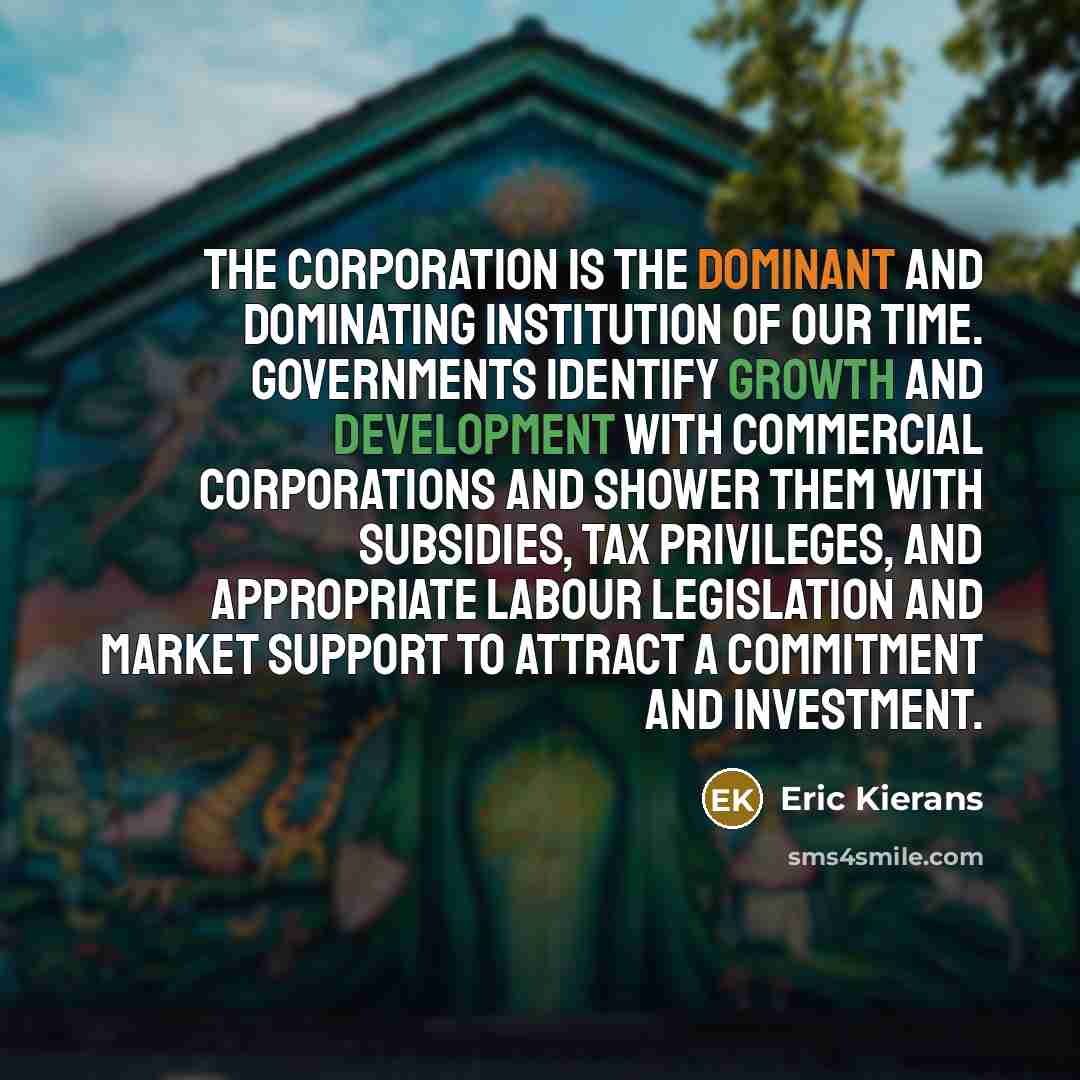 “The corporation is the dominant and dominating institution of our…” quote by Eric Kierans