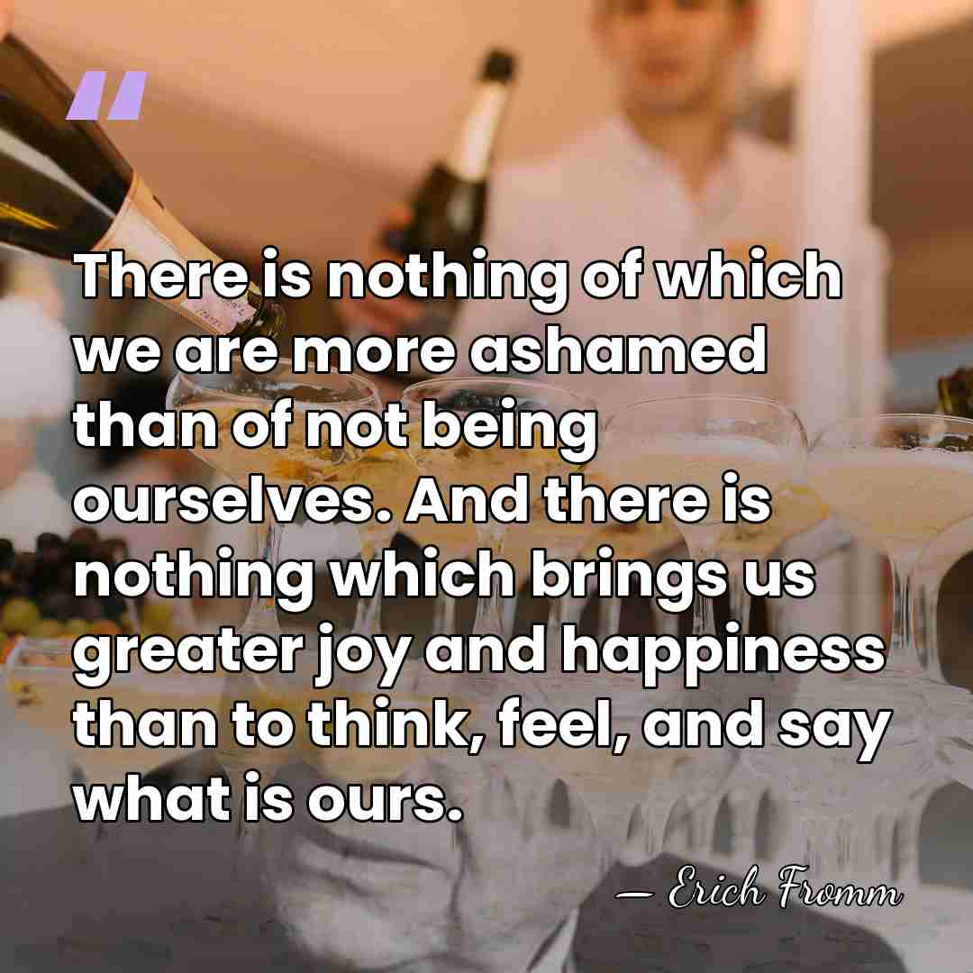 There is nothing of which we are more ashamed than of not&hellip; - Erich Fromm