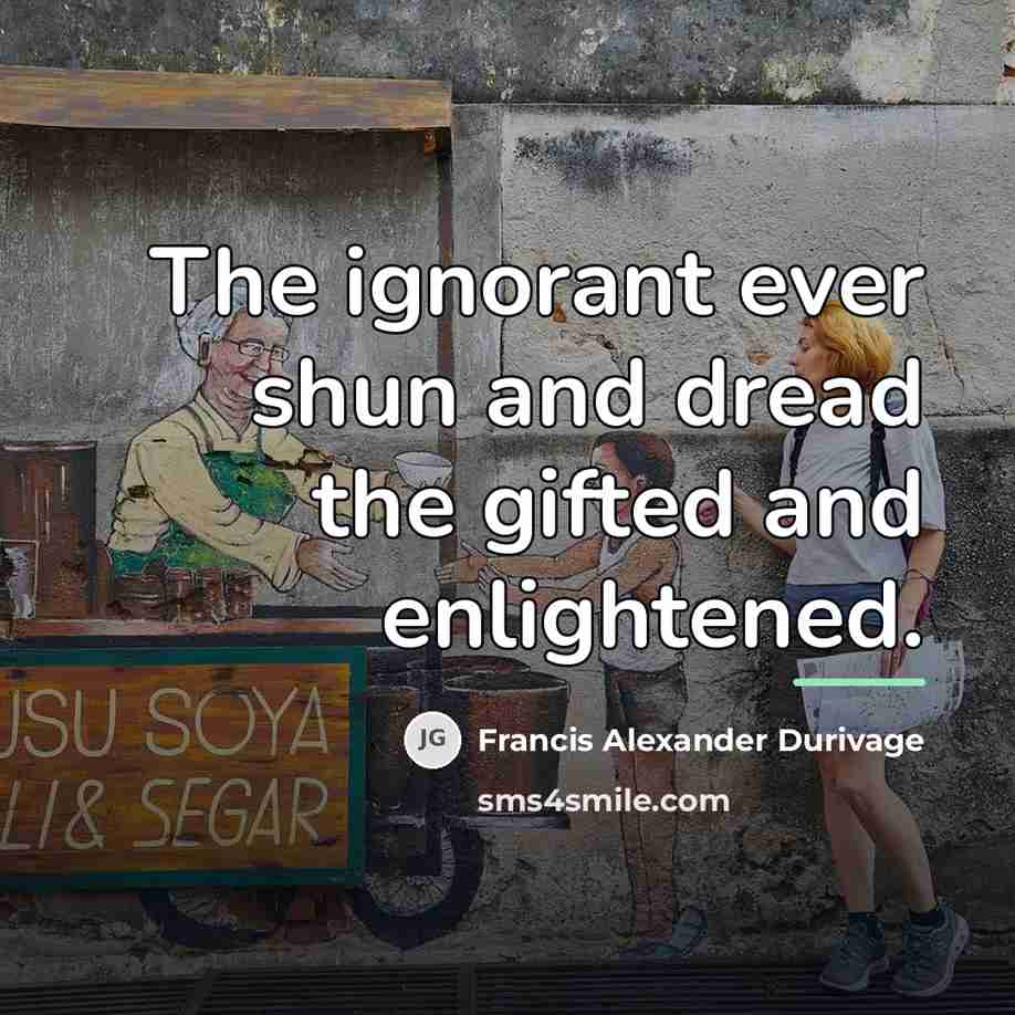 “The ignorant ever shun and dread the gifted and enlightened.…” quote by Francis Alexander Durivage