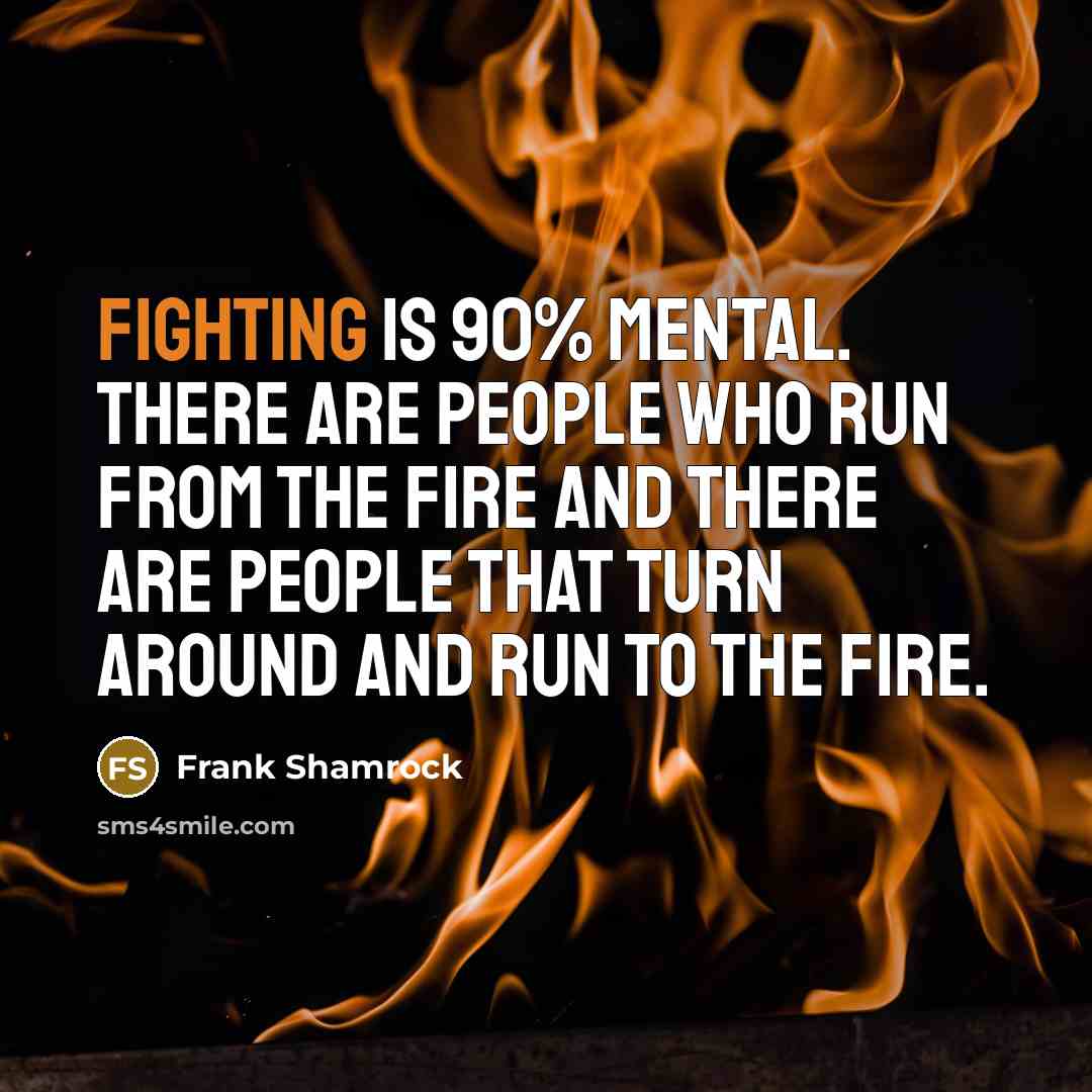 “Fighting is 90% mental. There are people who run from…” quote by Frank Shamrock
