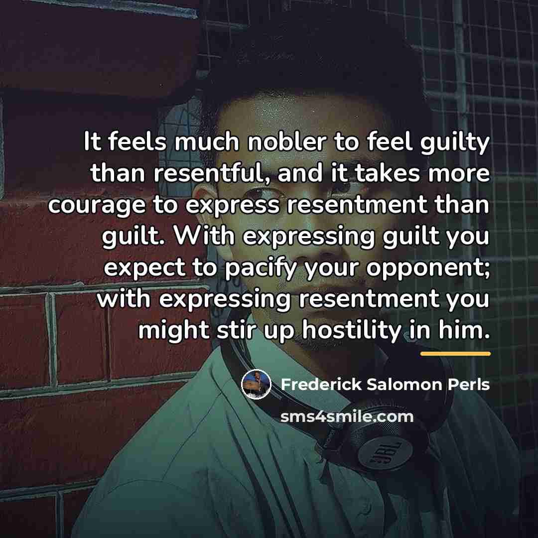 “It feels much nobler to feel guilty than resentful, and…” quote by Frederick Salomon Perls