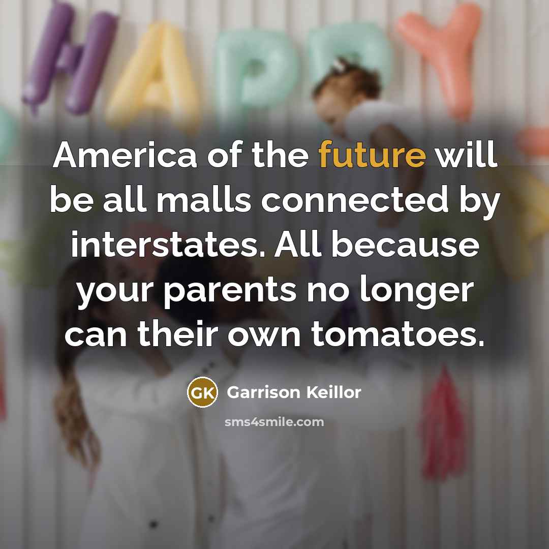 “America of the future will be all malls connected by…” quote by Garrison Keillor