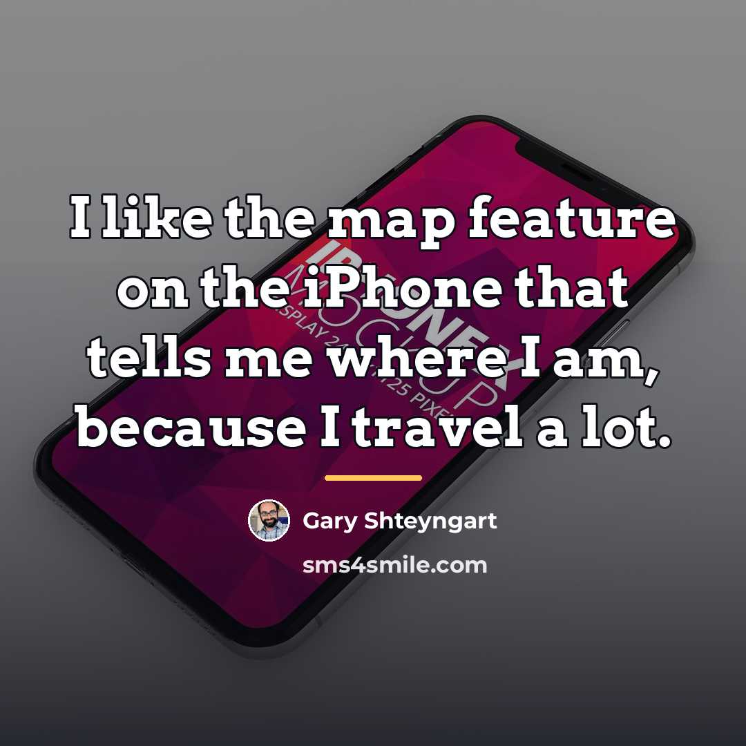 “I like the map feature on the iPhone that tells…” quote by Gary Shteyngart