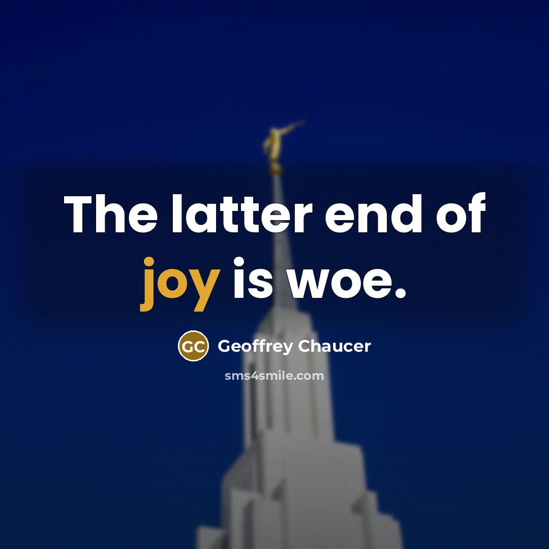 “The latter end of joy is woe.…” quote by Geoffrey Chaucer