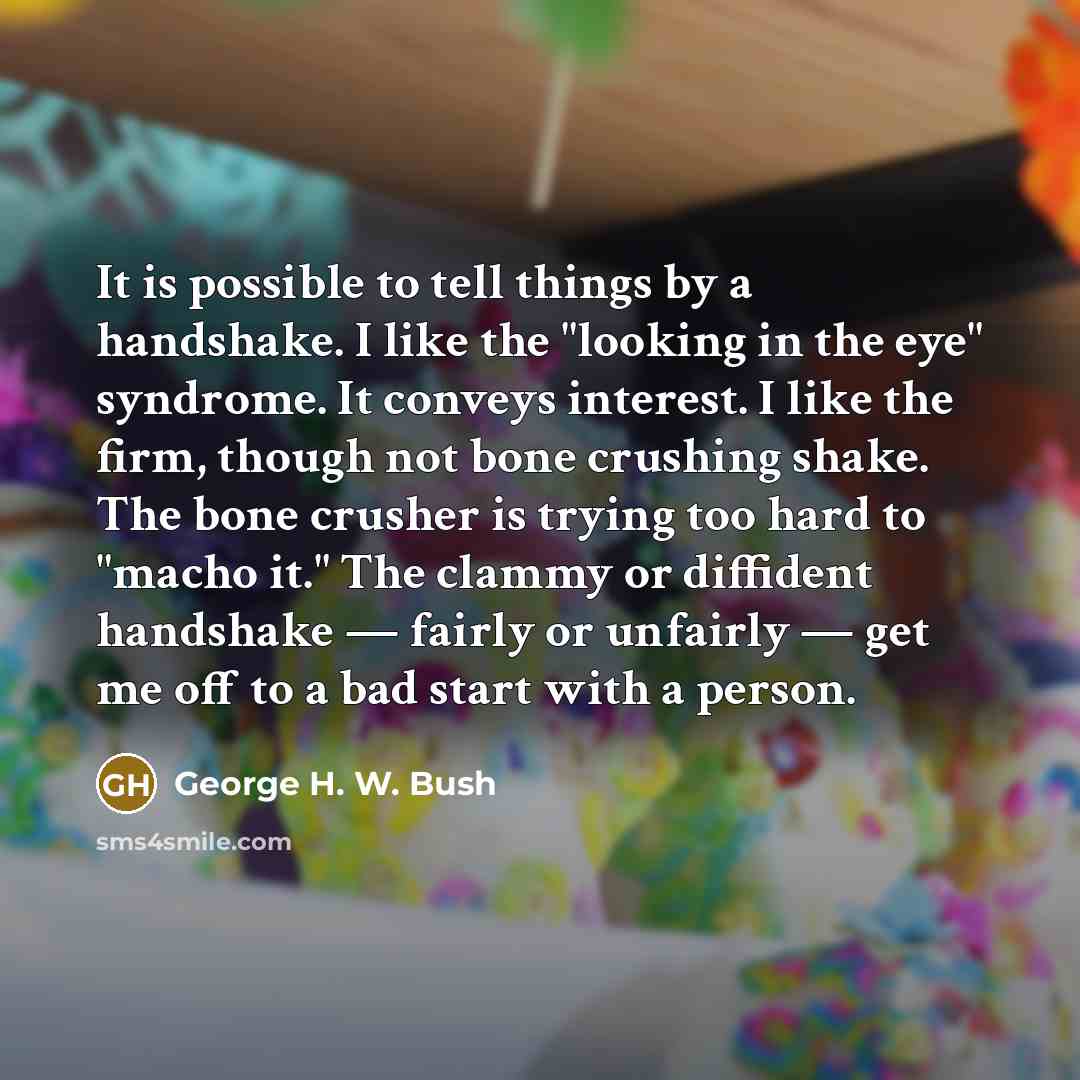 “It is possible to tell things by a handshake. I…” quote by George H. W. Bush