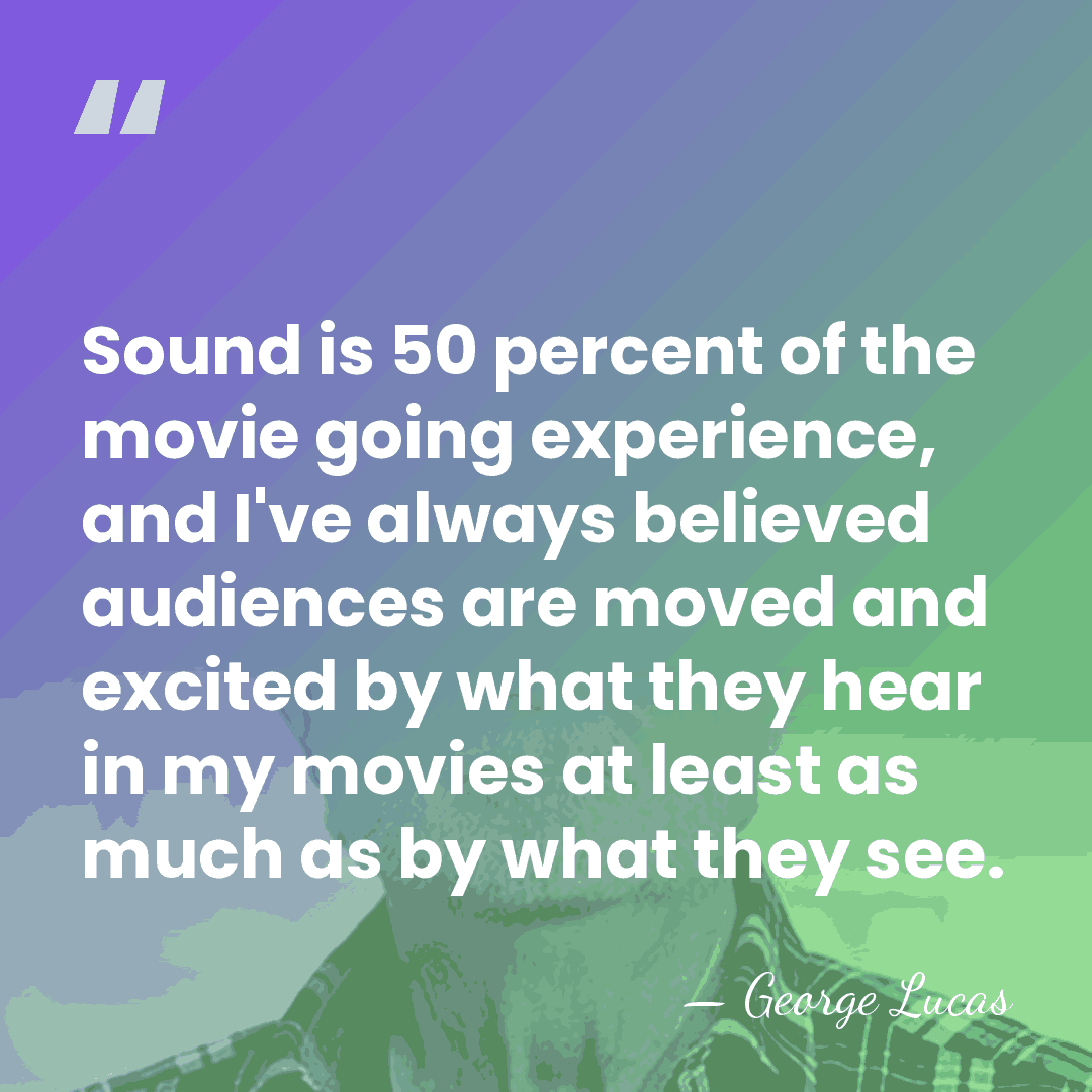 Sound is 50 percent of the movie going experience, and I've always&hellip; - George Lucas