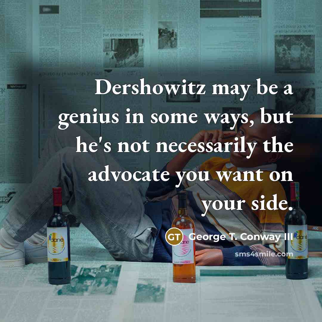 “Dershowitz may be a genius in some ways, but he's…” quote by George T. Conway III