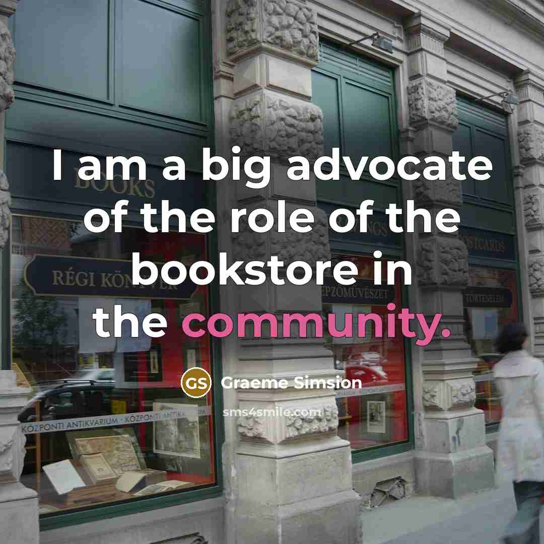 “I am a big advocate of the role of the…” quote by Graeme Simsion
