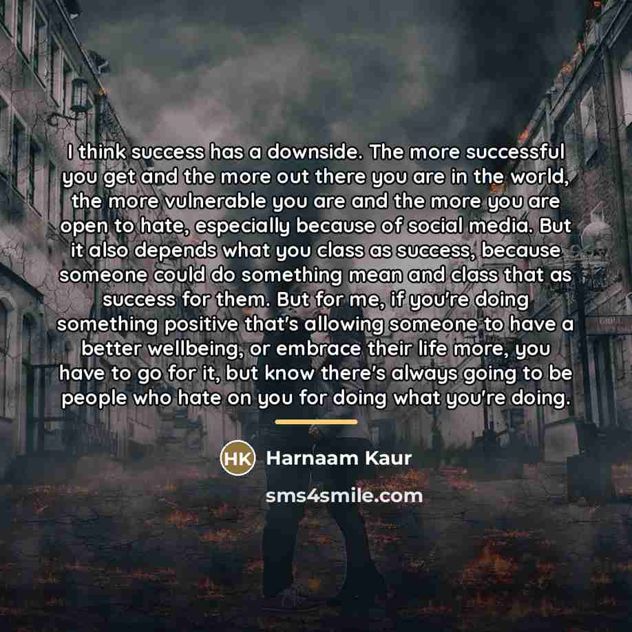 “I think success has a downside. The more successful you…” quote by Harnaam Kaur