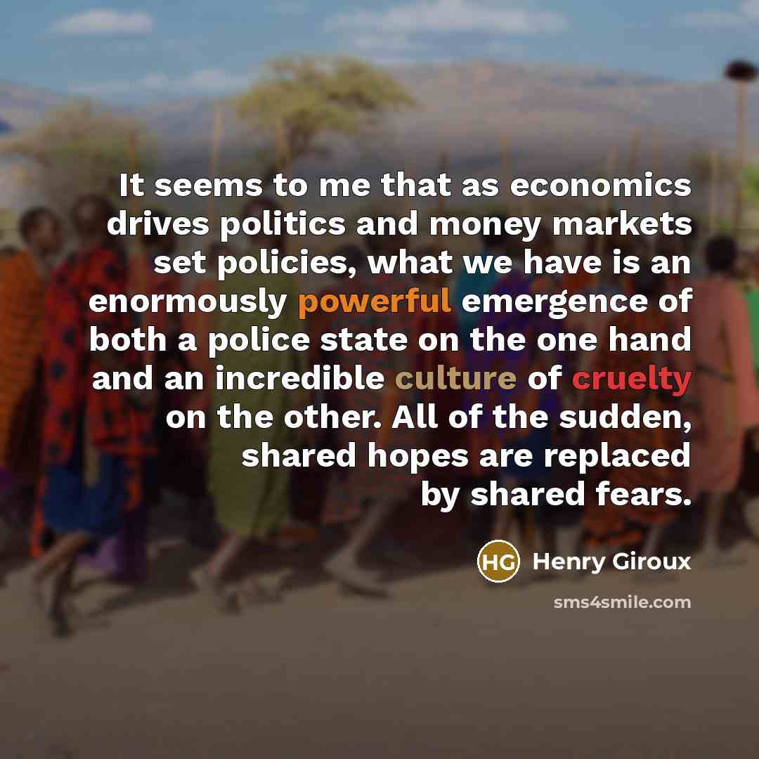 “It seems to me that as economics drives politics and…” quote by Henry Giroux