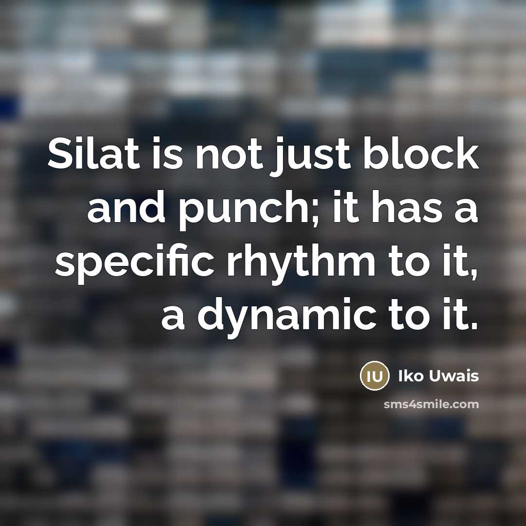 “Silat is not just block and punch; it has a…” quote by Iko Uwais