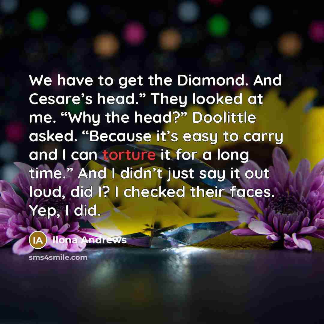 “We have to get the Diamond. And Cesare’s head.” They…” quote by Ilona Andrews