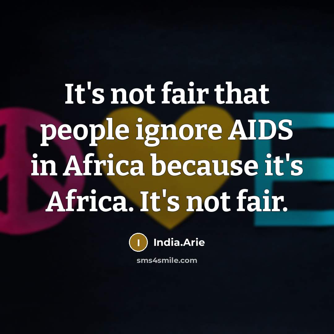 “It's not fair that people ignore AIDS in Africa because…” quote by India.Arie