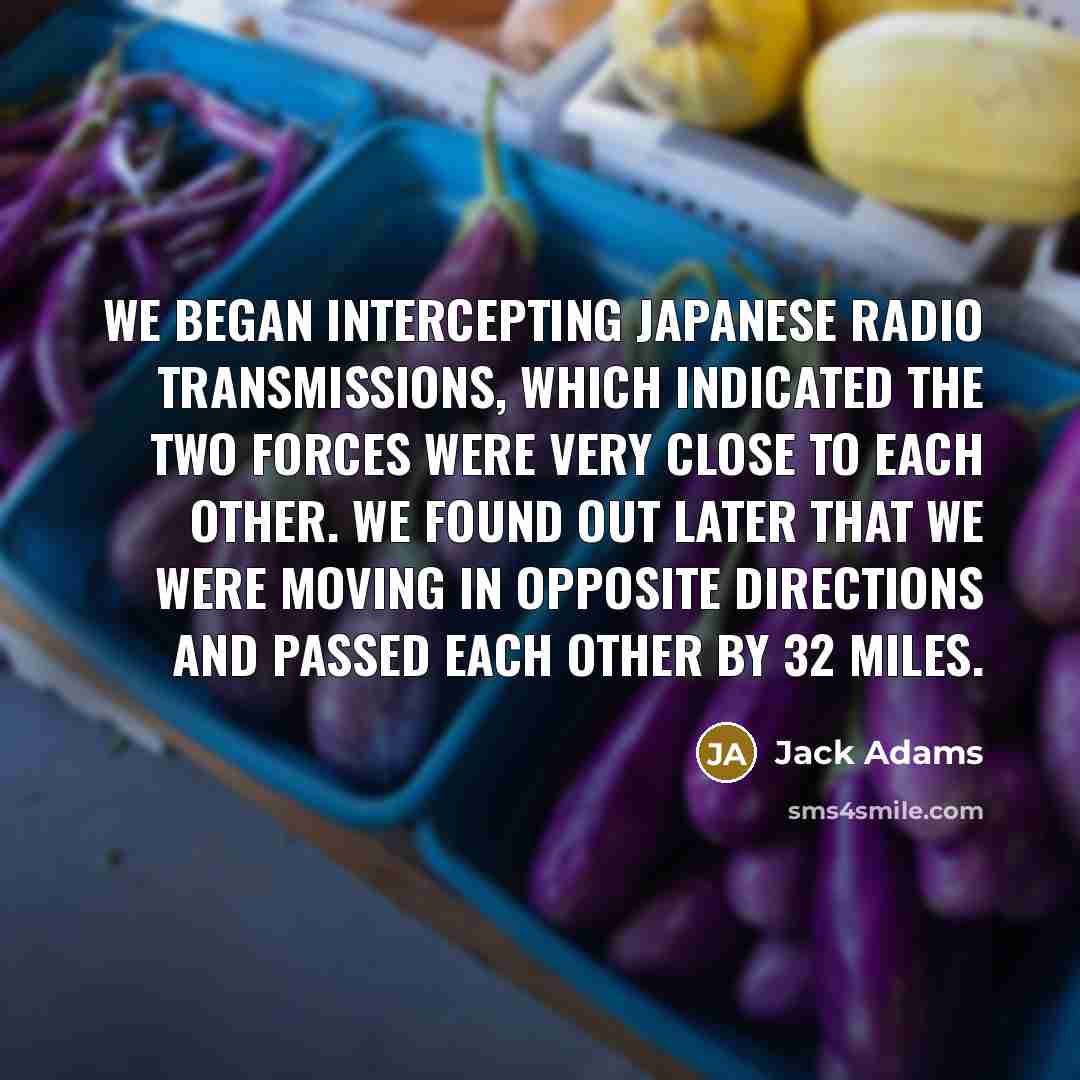 “We began intercepting Japanese radio transmissions, which indicated the two…” quote by Jack Adams