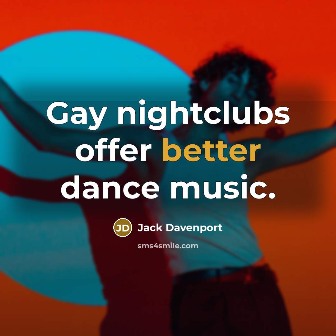 “Gay nightclubs offer better dance music.…” quote by Jack Davenport