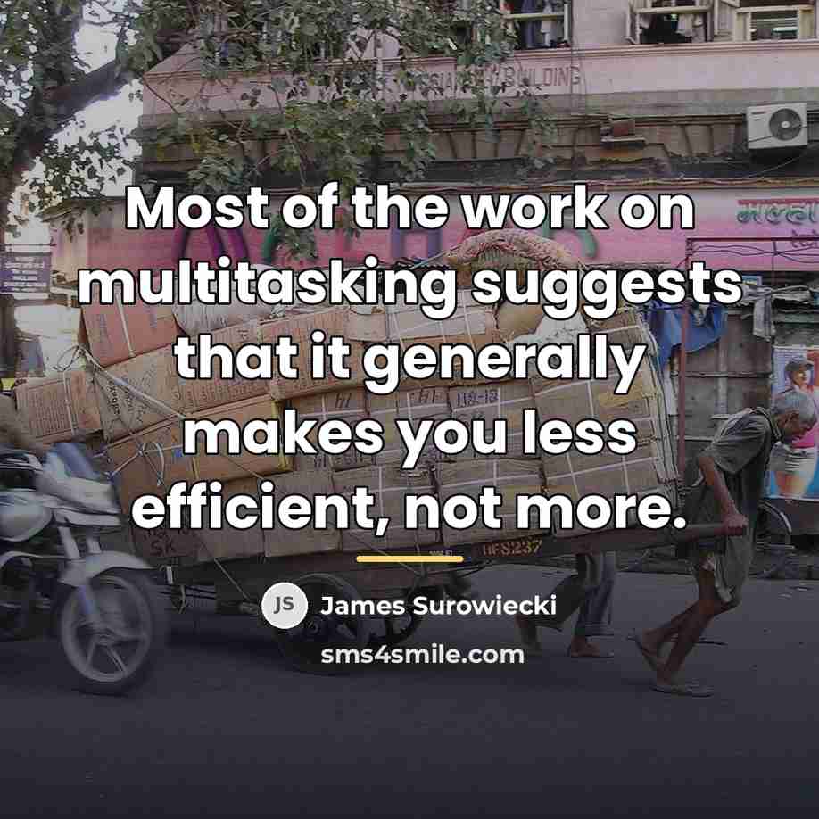“Most of the work on multitasking suggests that it generally…” quote by James Surowiecki