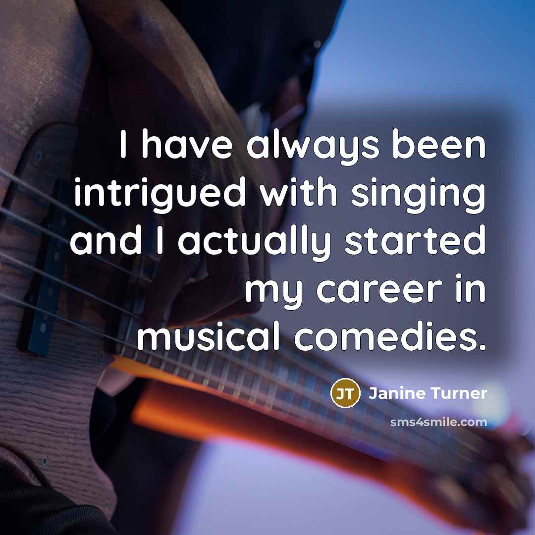 “I have always been intrigued with singing and I actually…” quote by Janine Turner