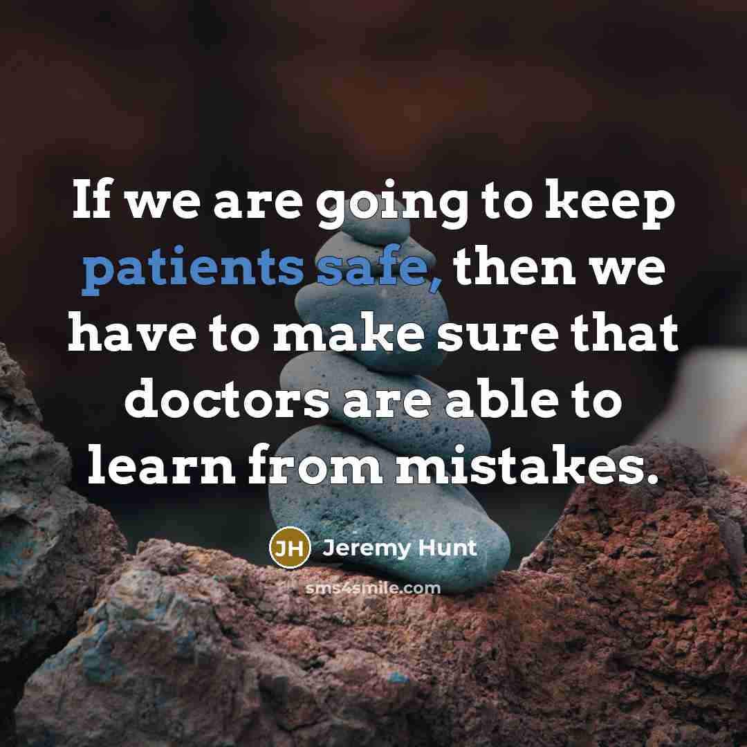 “If we are going to keep patients safe, then we have to make sure that doctors are able to learn from mistakes.” quote by Jeremy Hunt