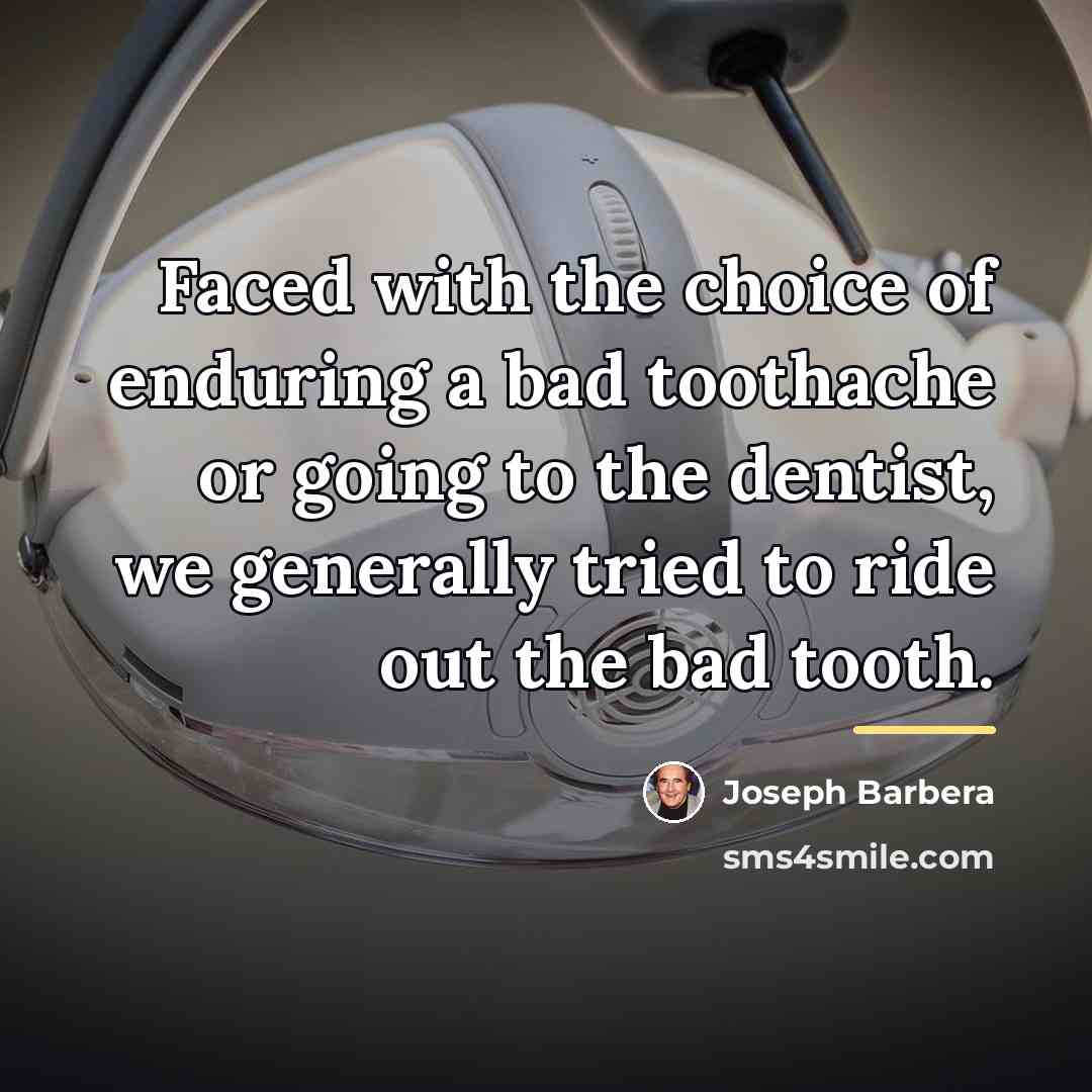 “Faced with the choice of enduring a bad toothache or…” quote by Joseph Barbera