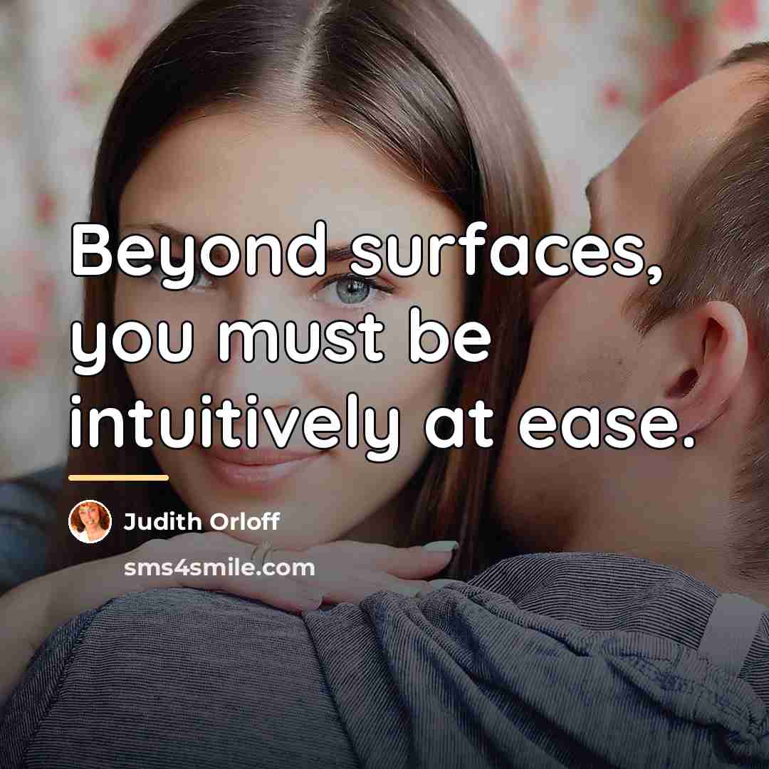 “Beyond surfaces, you must be intuitively at ease.…” quote by Judith Orloff