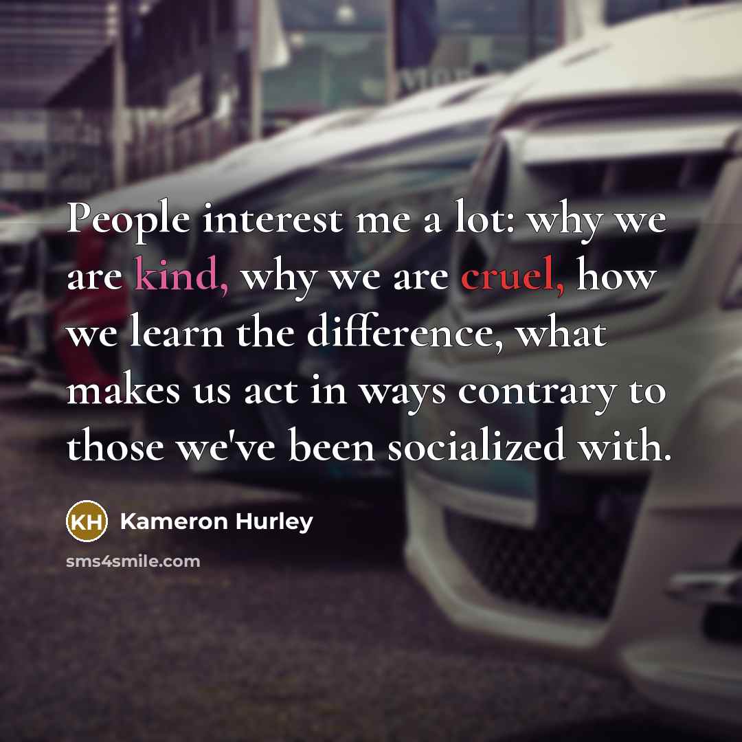 “People interest me a lot: why we are kind, why…” quote by Kameron Hurley