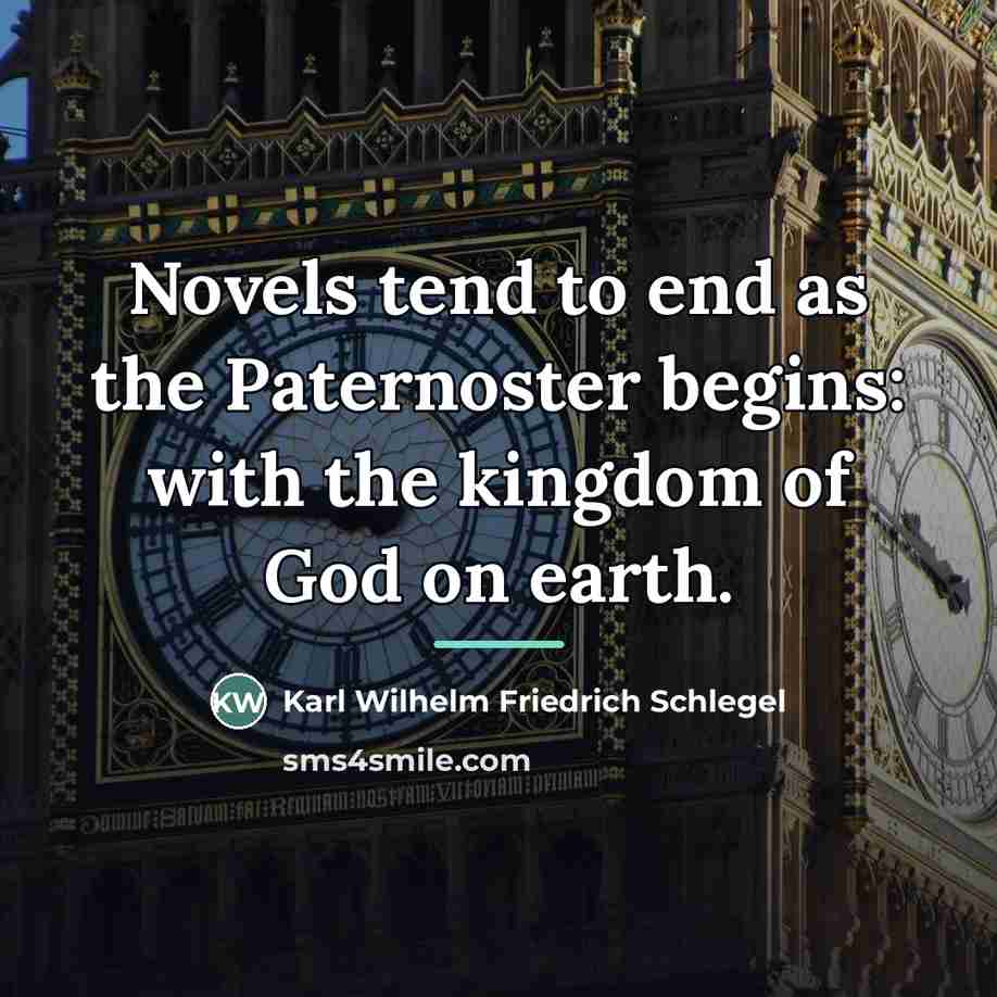 “Novels tend to end as the Paternoster begins: with the…” quote by Karl Wilhelm Friedrich Schlegel