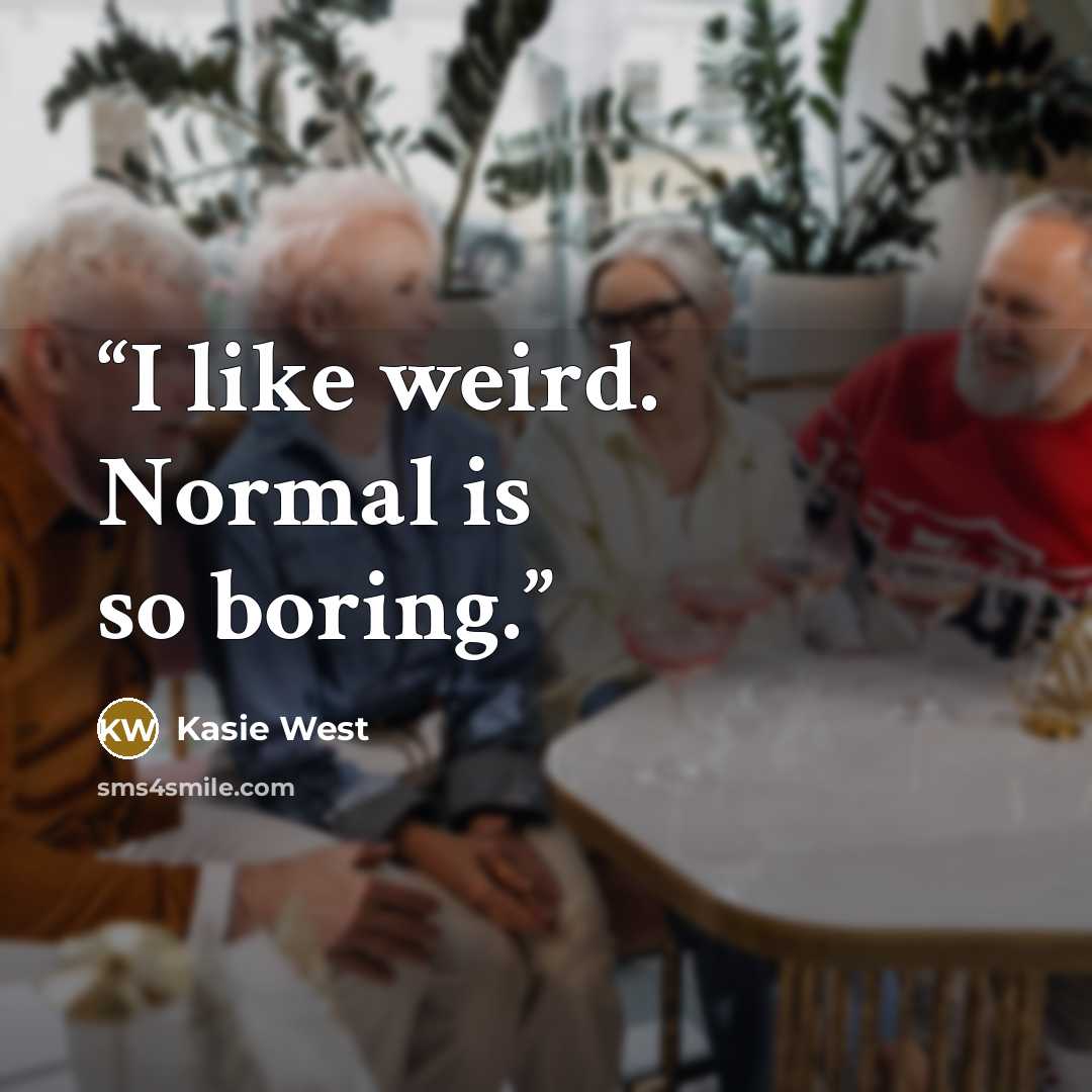 “I like weird. Normal is so boring.” quote by Kasie West