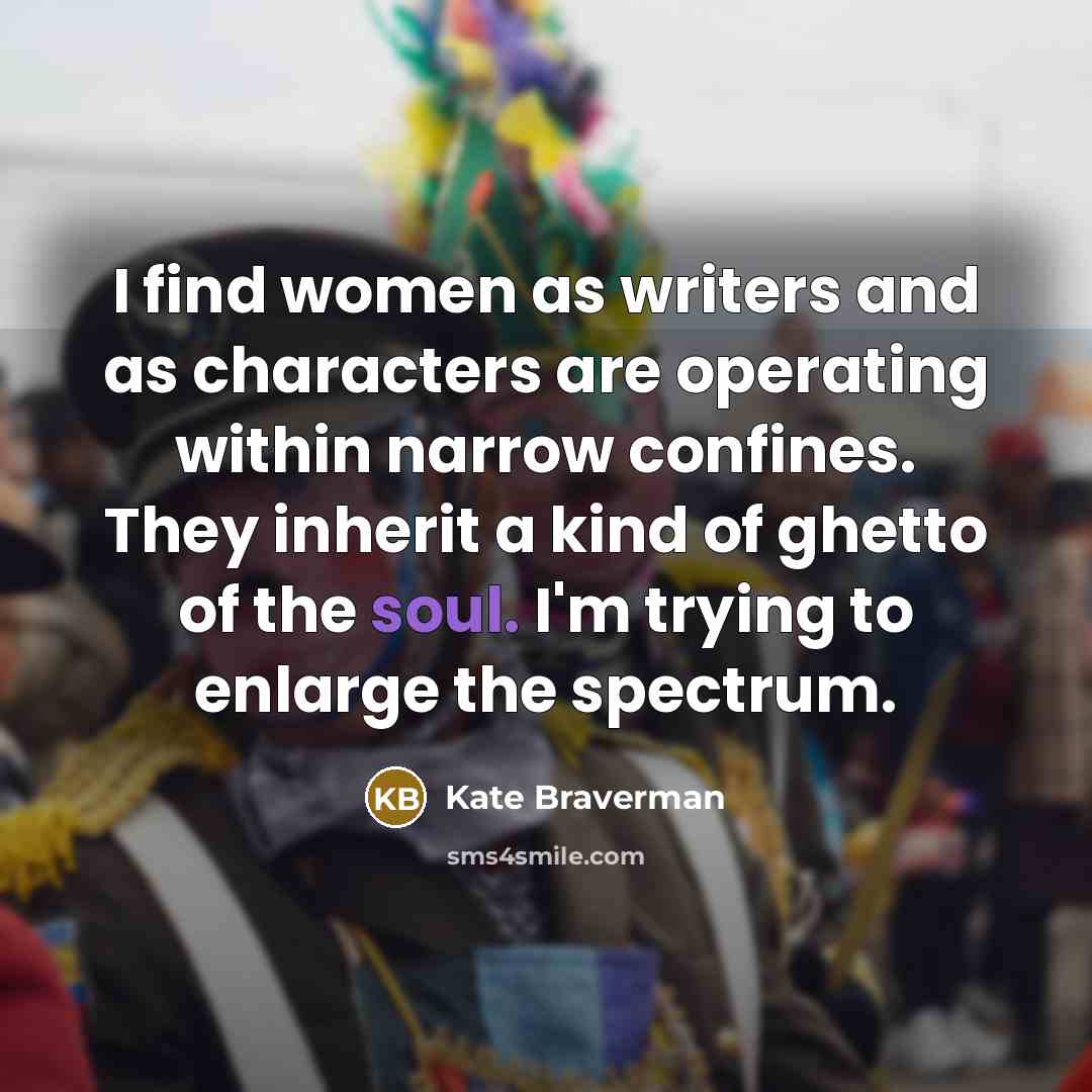 “I find women as writers and as characters are operating…” quote by Kate Braverman