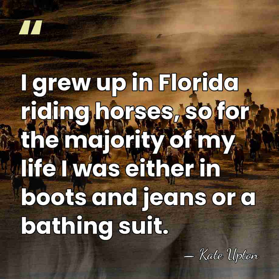 I grew up in Florida riding horses, so for the majority of&hellip; - Kate Upton