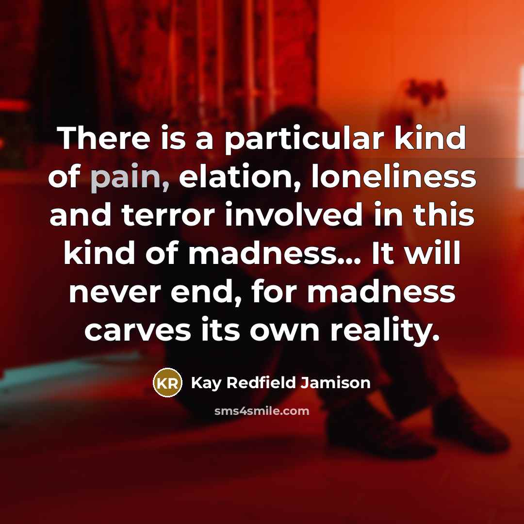“There is a particular kind of pain, elation, loneliness and…” quote by Kay Redfield Jamison