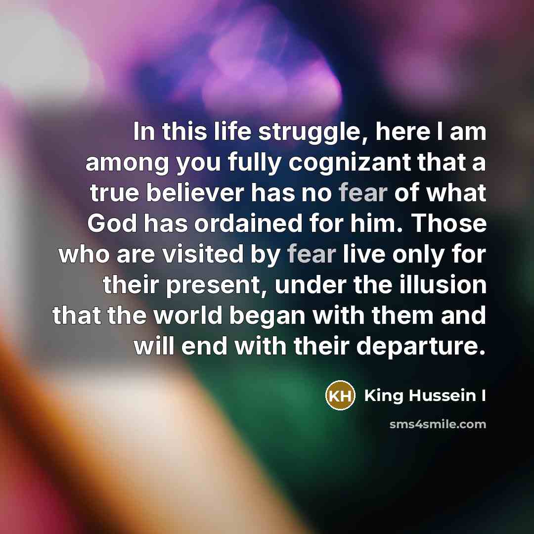 “In this life struggle, here I am among you fully…” quote by King Hussein I
