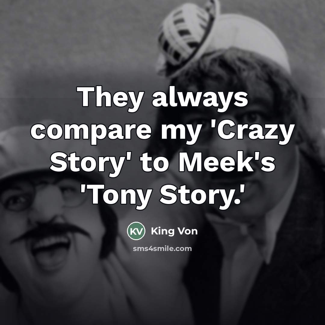 “They always compare my 'Crazy Story' to Meek's 'Tony Story.'…” quote by King Von