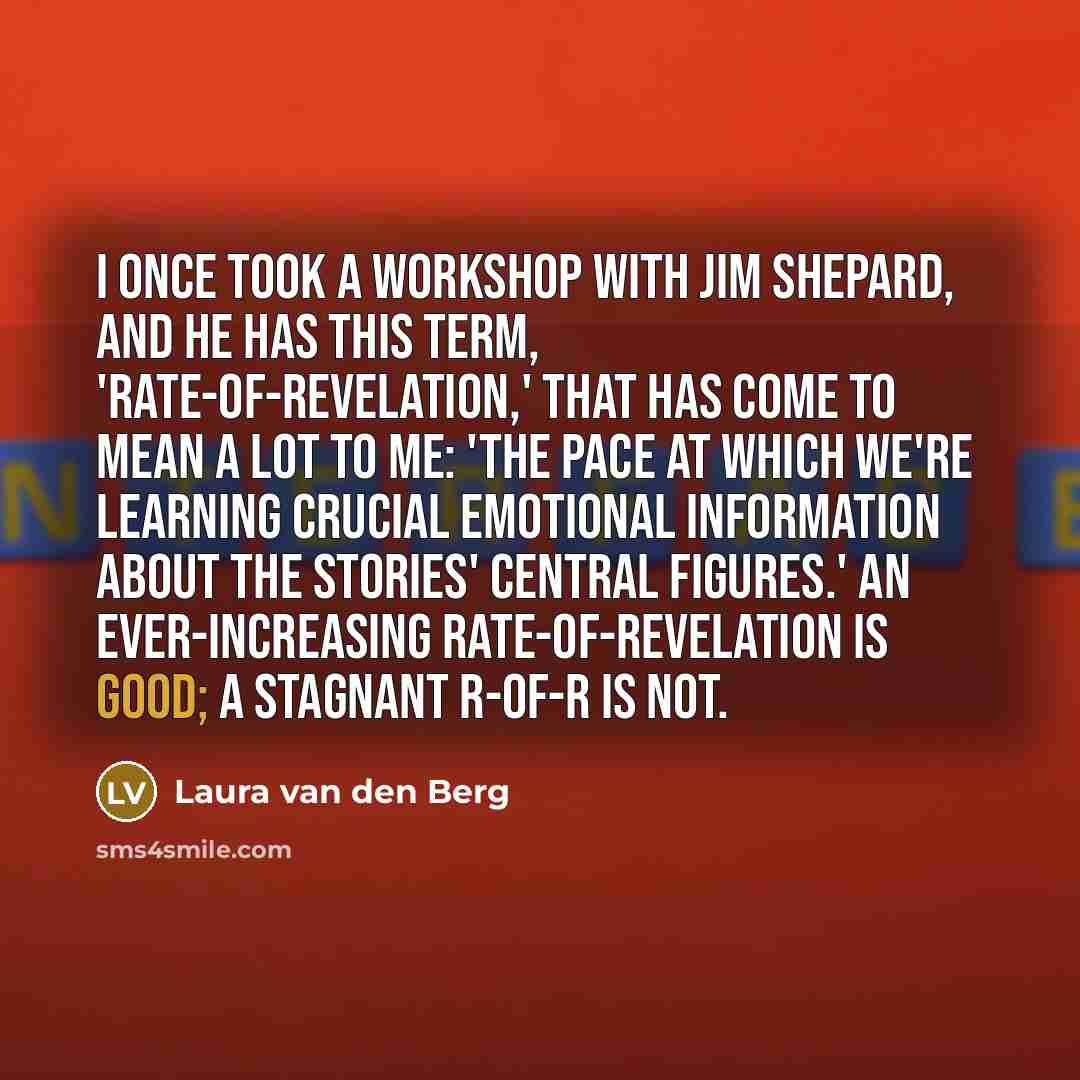 “I once took a workshop with Jim Shepard, and he…” quote by Laura van den Berg