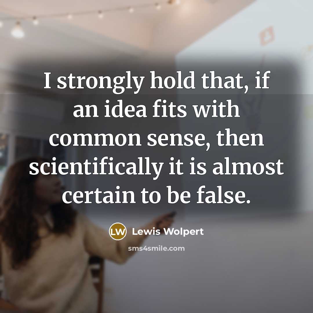 “I strongly hold that, if an idea fits with common…” quote by Lewis Wolpert