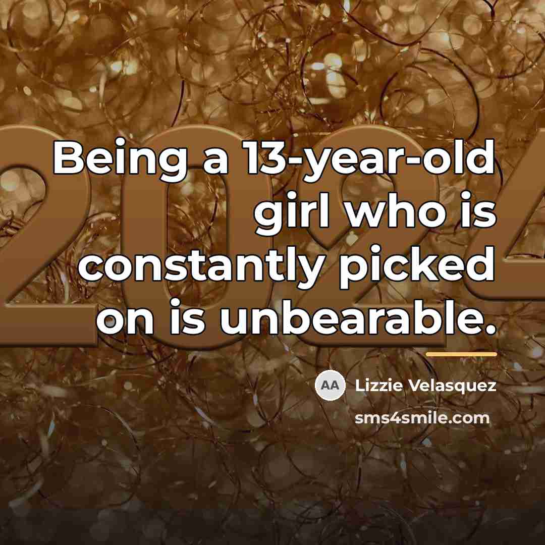 “Being a 13-year-old girl who is constantly picked on is…” quote by Lizzie Velasquez