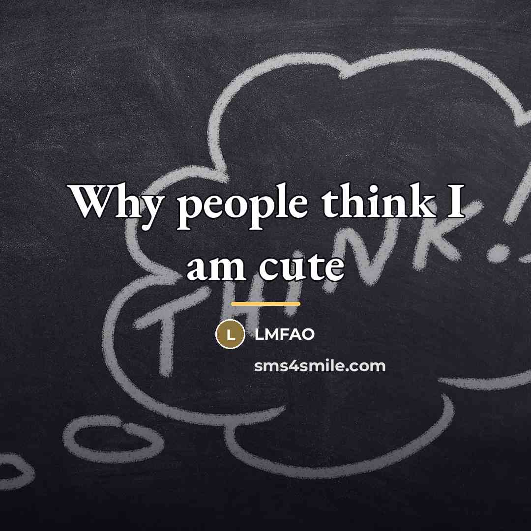 “Why people think I am cute…” quote by Lmfao