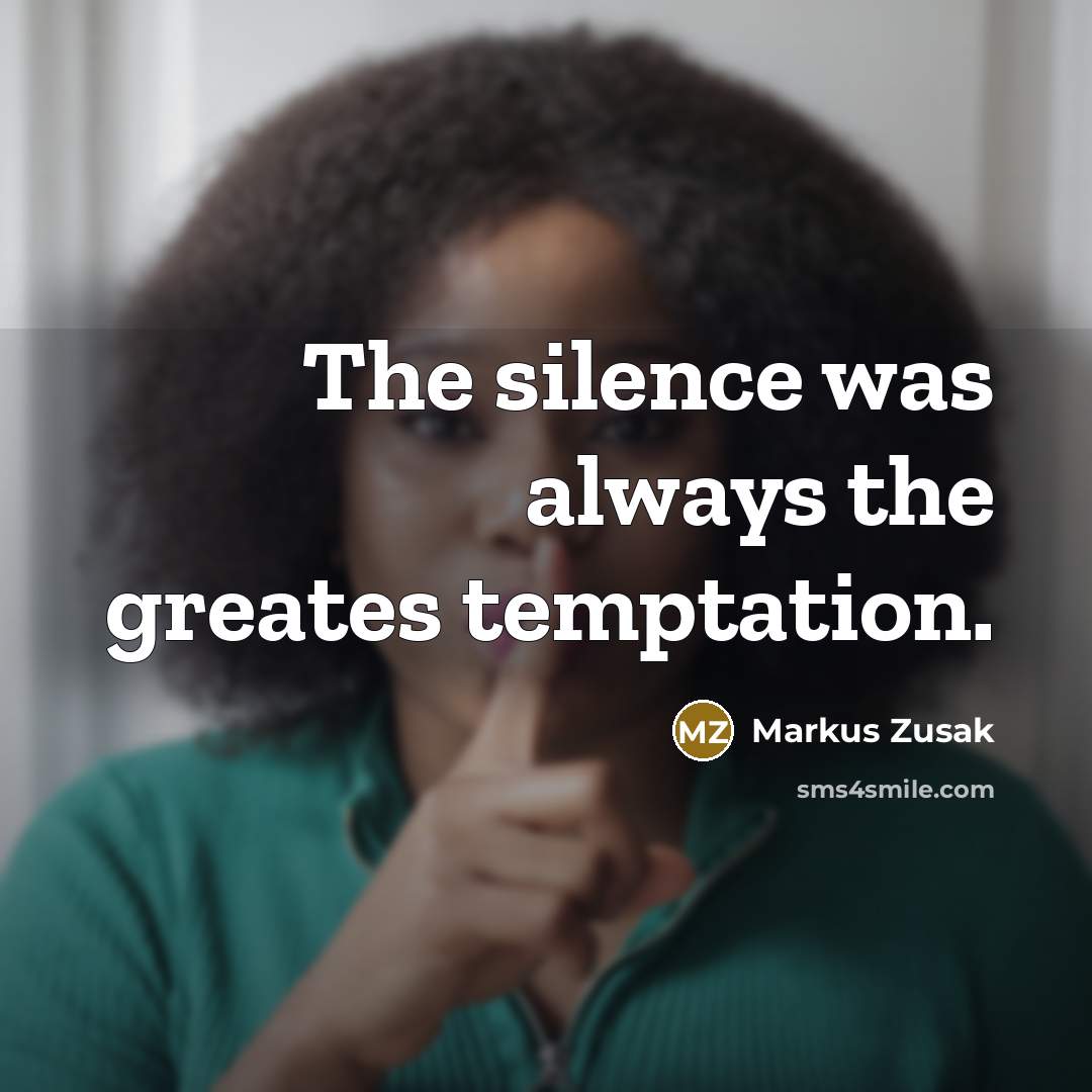“The silence was always the greates temptation.…” quote by Markus Zusak
