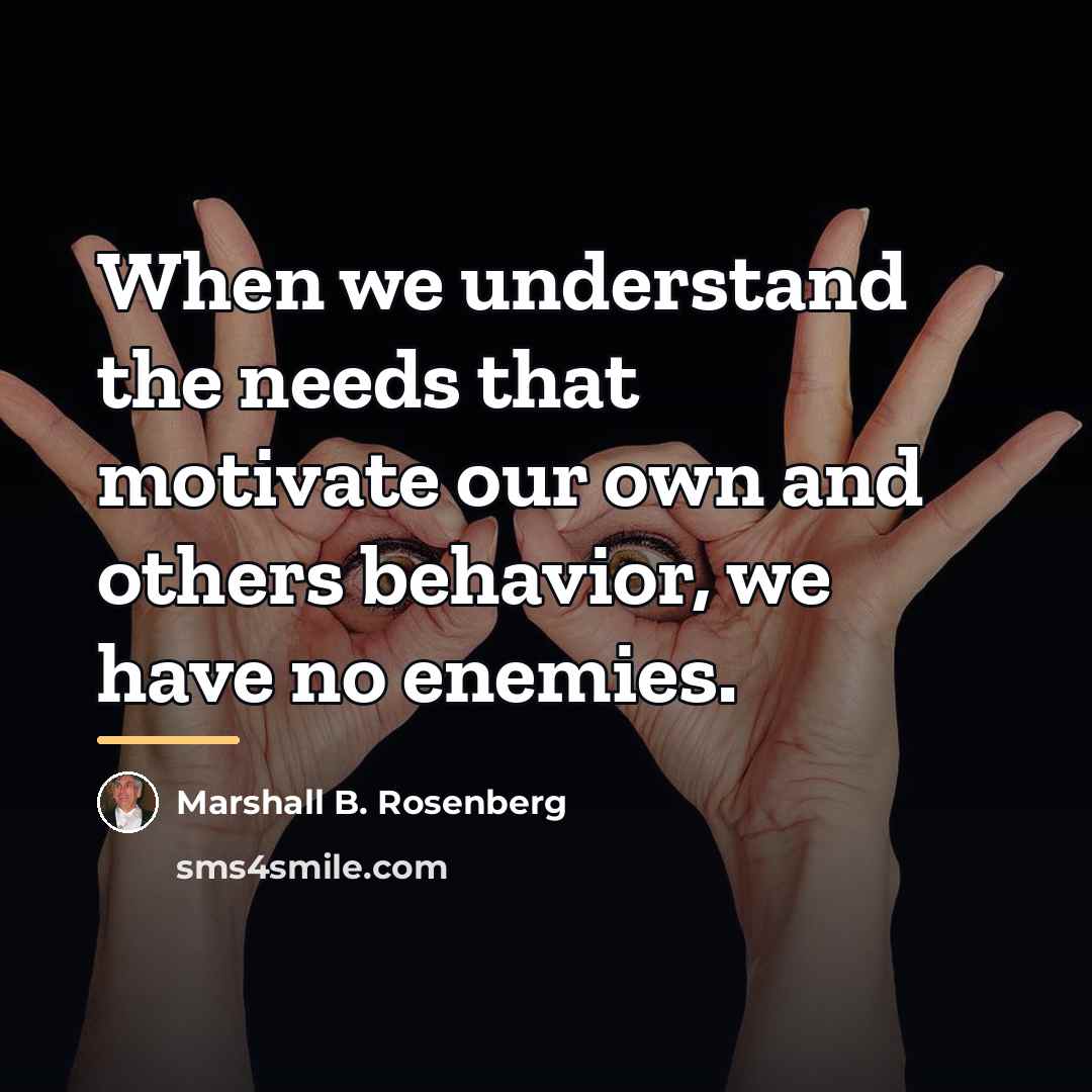 “When we understand the needs that motivate our own and…” quote by Marshall B. Rosenberg