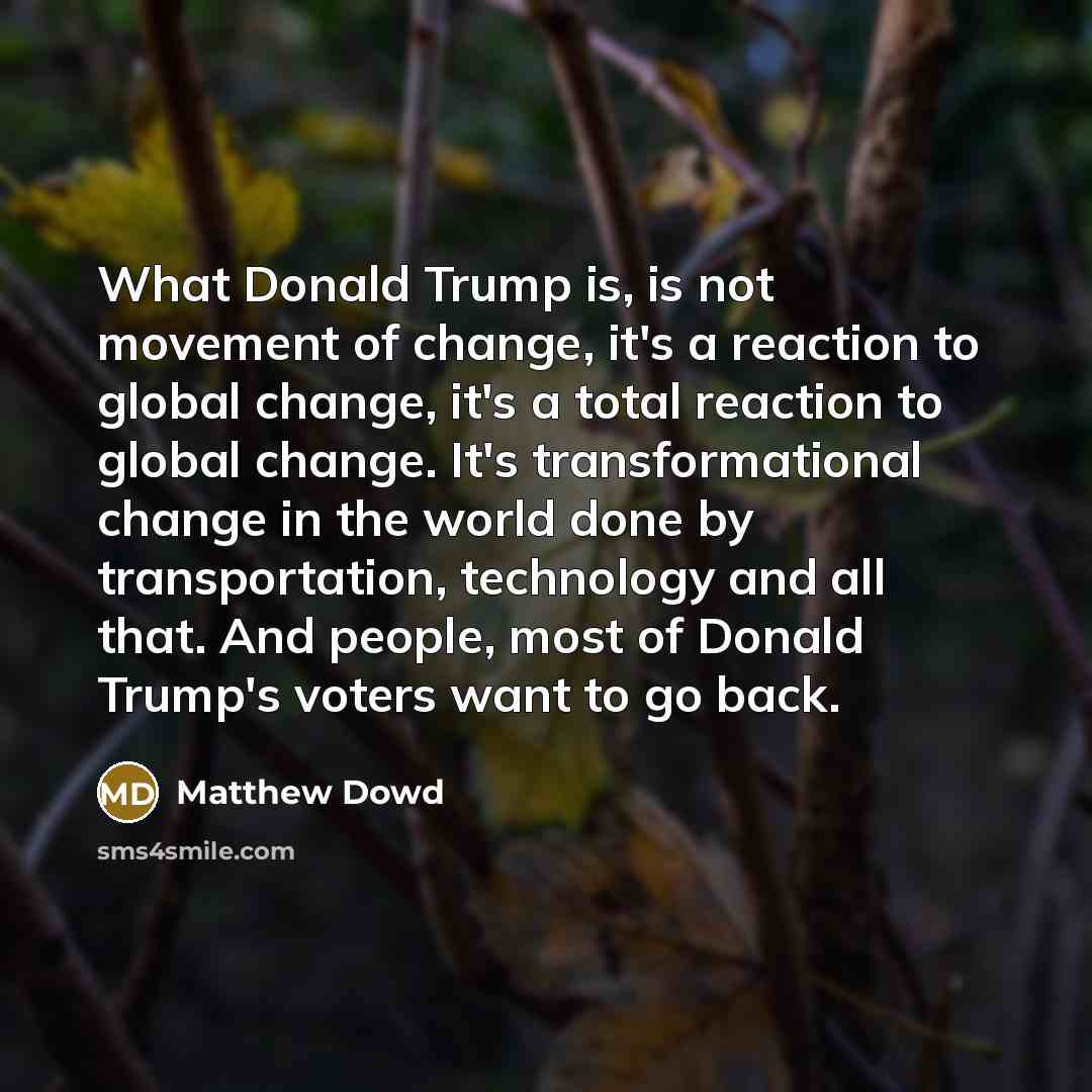 “What Donald Trump is, is not movement of change, it's…” quote by Matthew Dowd