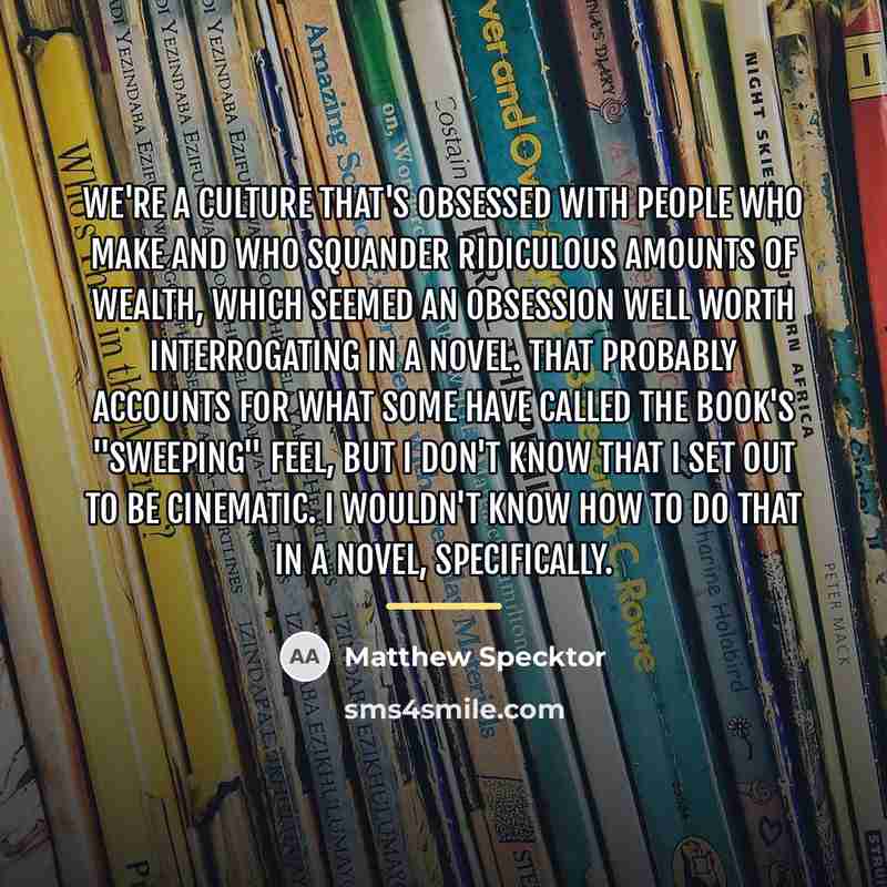 “We're a culture that's obsessed with people who make and…” quote by Matthew Specktor