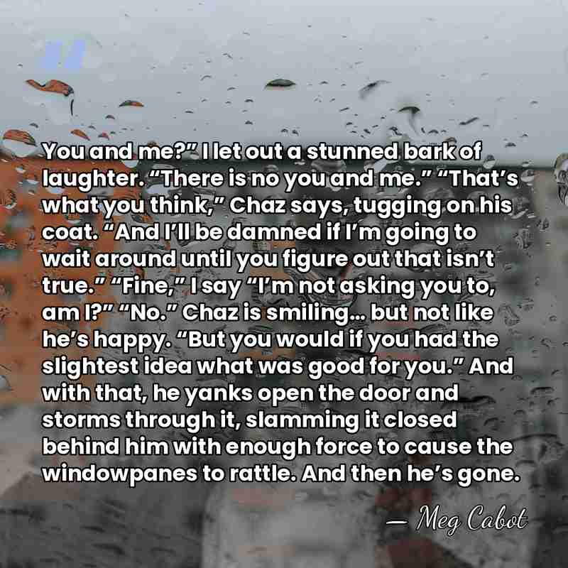 You and me?” I let out a stunned bark of laughter. “There&hellip; - Meg Cabot