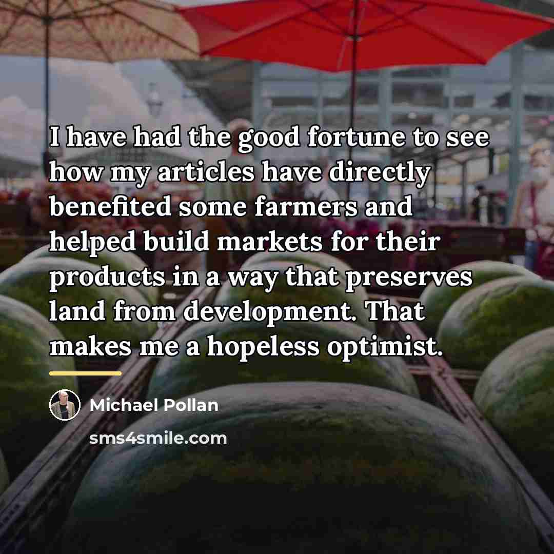 “I have had the good fortune to see how my…” quote by Michael Pollan