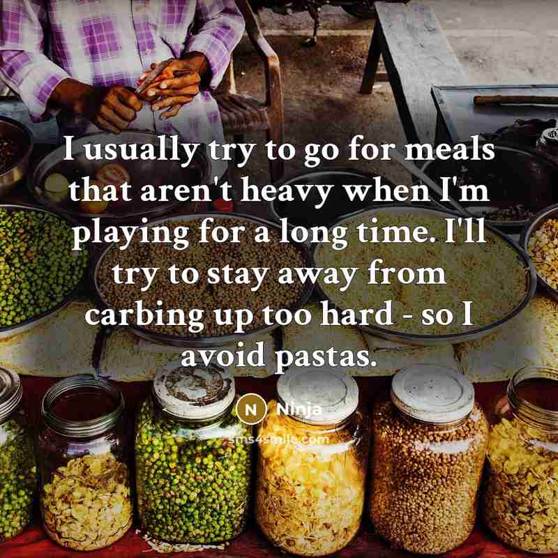 “I usually try to go for meals that aren't heavy…” quote by Ninja