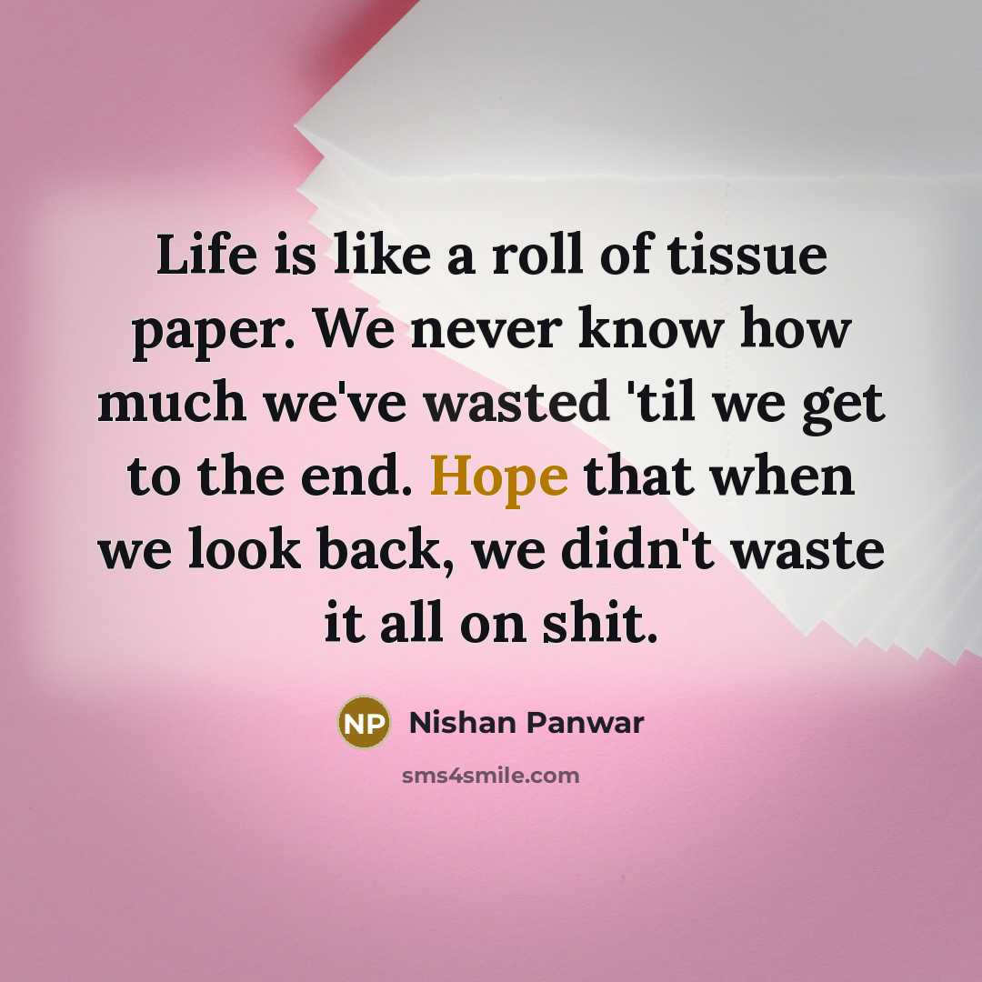 “Life is like a roll of tissue paper. We never…” quote by Nishan Panwar
