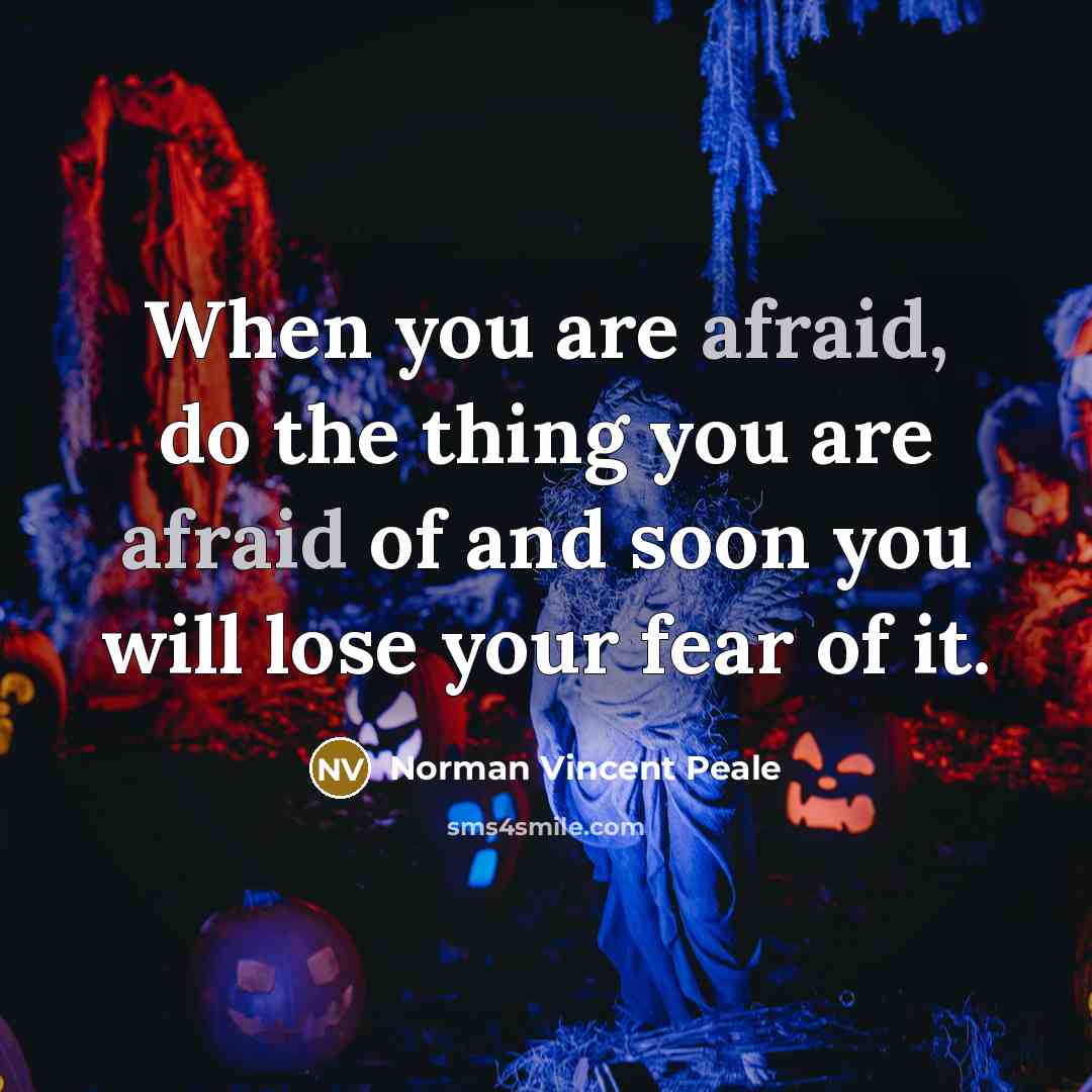 “When you are afraid, do the thing you are afraid…” quote by Norman Vincent Peale