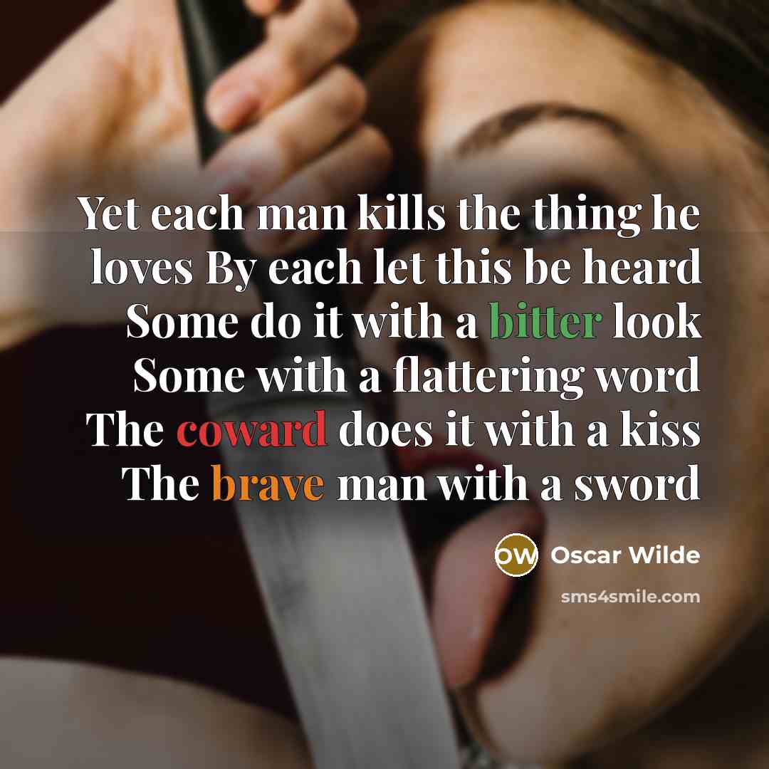 “Yet each man kills the thing he loves By each…” quote by Oscar Wilde