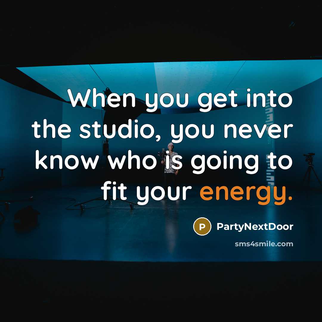 “When you get into the studio, you never know who…” quote by PartyNextDoor