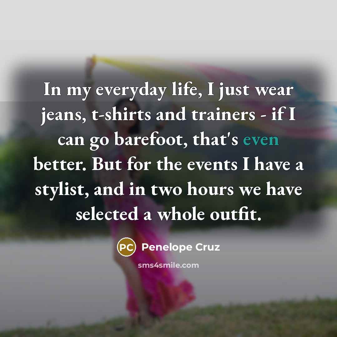 “In my everyday life, I just wear jeans, t-shirts and…” quote by Penelope Cruz